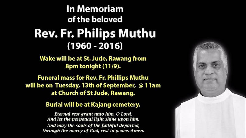 The Funeral mass for Rev. Fr. Phillips Muthu will be on Tuesday, 13 September 2016 at 11:00am at the Church of St Jude, Rawang and thereafter the burial will be at the Kajang Catholic Cemetery. u00e2u20acu201d Picture courtesy of Herald Malaysia 