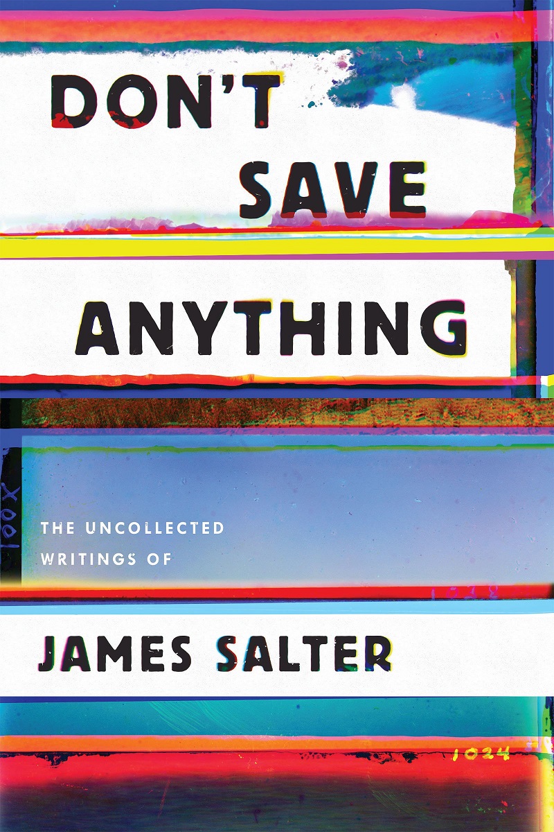 ‘Don’t Save Anything: Uncollected Essays, Articles, and Profiles’ by James Salter. — Picture courtesy of Counterpoint LLC