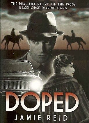 Doped: The Real Life Story of the 1960s Racehorse Doping Gang, author Jamie Reid Amazon